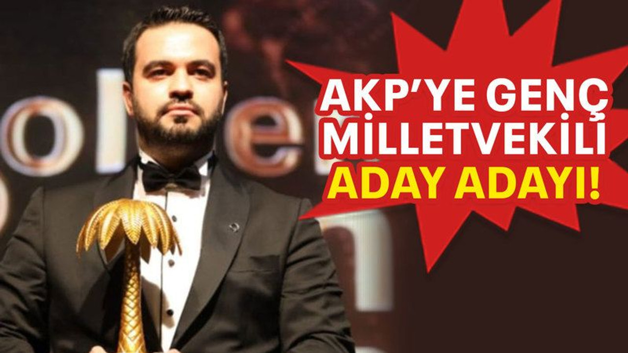 AKP’ye genç milletvekili aday adayı!